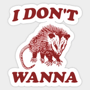 I Don't Wanna, Possum T Shirt, Weird Opossum T Shirt, Meme T Shirt, Trash Panda T Shirt, Unisex Sticker